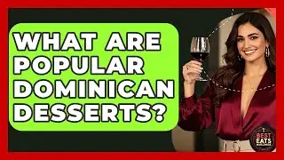 What Are Popular Dominican Desserts? - Best Eats Worldwide