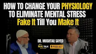 How To Change Your Physiology To Eliminate Mental Stress Hack Depression RealTalk Dr. Mushtaq Sayed