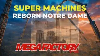 Super Machines Reborn Notre Dame The Construction Miracle of the Century