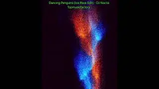 Dancing Penguins (Ice Rave Edit) - DJ Noctis Topmusicfactory 