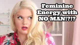 Reasons to Connect to Your Feminine Energy (that are not about finding or keeping a man)