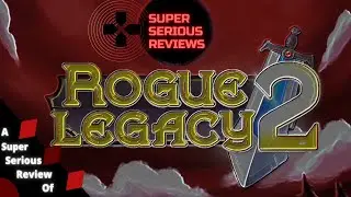 A Super Serious Rogue Legacy 2 Review