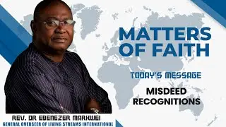 Rev Dr Ebenezer Markwei, Matters of Faith, MISDEED RECOGNITIONS
