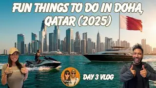 FUN THINGS TO DO IN DOHA, QATAR - 2025 EDITION!