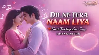 Dil Ne Tera Naam Liya ❤️ | Soulful Romantic Song | Jubin Nautiyal Style | New Hindi Love Song 2026