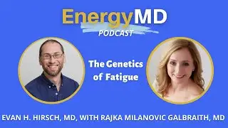 Ep. 55 The Genetics of Fatigue with Rajka Milanovic Galbraith, MD and Evan H. Hirsch, MD