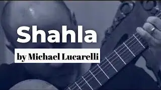 Shahla - Michael Lucarelli, classical guitar (original)