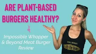 Are Plant Based Burgers Healthy? | Impossible Whopper Review and Beyond Meat Burger Review