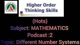 Higher Order Thinking Skills (Hots) Subject: MATHEMATICS  Podcast :2Topic: Different Number Systems