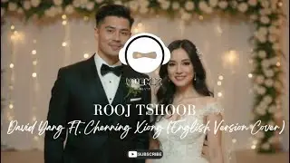 Rooj Tshoob (Wedding) - David Yang Ft. Chenning Xiong (English Version Cover 1)