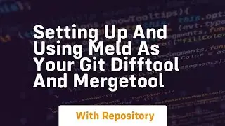 setting up and using meld as your git difftool and mergetool