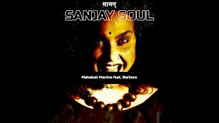 Sanjay Soul - Mahakali Mantra feat. Barbora