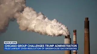 Chicago group files lawsuit after Trump admin. repeals EPA greenhouse gases 'endangerment finding'
