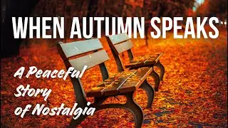 🍂Whispers of Autumn🍂 A Peaceful Story of Nostalgia and Memory