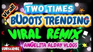 TWO TIMES/BUDOTS TRENDING /VIRAL REMIX !