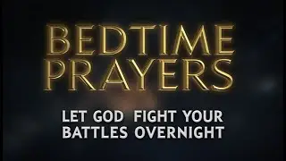 Bedtime Prayers &mdash; Listen While You Sleep & Let God Fight Your Battles Overnight