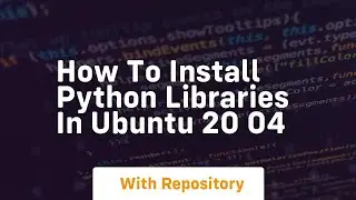 How to install python libraries in ubuntu 20 04