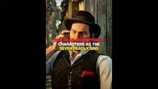 RDR2 Characters As The Seven Deadly Sins || #shorts #rdr2 #reddeadredemption2