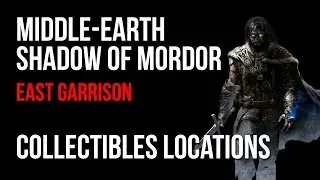 Middle Earth Shadow of Mordor East Garrison Collectibles Locations Guide