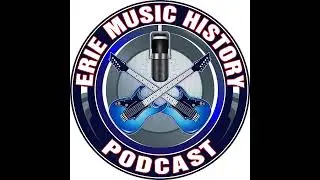 000: Welcome To The Erie Music History Podcast!