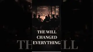The Will Changed Everything