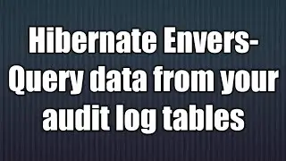 Hibernate Envers–Query data from your audit log tables