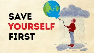 You Save the World by Saving Yourself