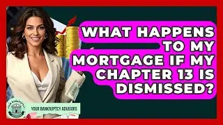 What Happens To My Mortgage If My Chapter 13 Is Dismissed? - Your Bankruptcy Advisors