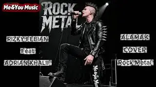RIZKY FEBIAN Feat ADRIAN KHALIF - ALAMAK_Metal (COVER)