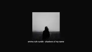 emma ruth rundle - shadows of my name (slowed + reverb)