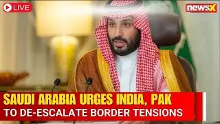 LIVE | Saudi Arabia Urges India, Pakistan to De-escalate Border Tensions, Emphasizes Diplomacy