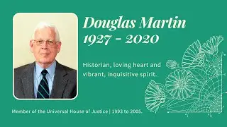 Memorial for Douglas Martin -Online Commemoration from the Bah&aacute;&rsquo;&iacute; House of Worship for North America