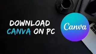 How to Download Canva on Desktop PC 2023