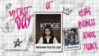 EPISODE 4: MY DREAM COME TRUE | MY FIRST DAY AT KEDGE BUSINESS SCHOOL, FRANCE 🇫🇷🎓