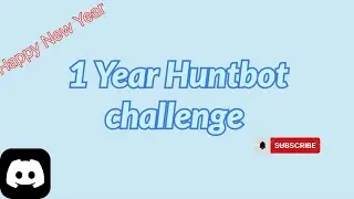 Happy New Year - 1 Year Huntbot challenge!! OwObot || Discordbot