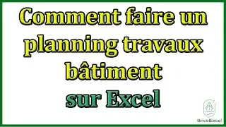 Comment faire un planning travaux b&acirc;timent sur Excel gratuit