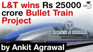 Mumbai Ahmedabad Bullet Train Project - L&T wins Rs 25000 bullet train project #UPSC #IAS