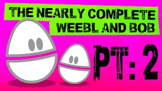 Nearly Complete Weebl and Bob pt2