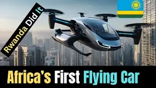 Rwanda Just Launched Africa&rsquo;s First Flying Car! 😱✈️