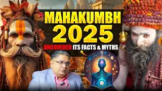 MAHAKUMBH 2025: Biggest Spiritual Event in the History of India | Uncover Its Facts & Myths