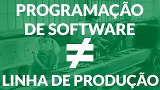 Programacao de software n&atilde;o &eacute; linha de produ&ccedil;&atilde;o