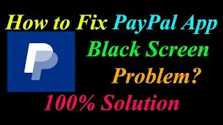 How to Fix PayPal App Black Screen Problem Solutions Android & Ios - PayPal Black Screen Error