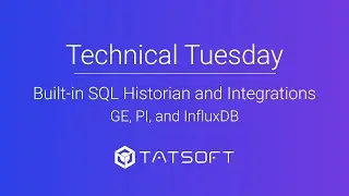 Technical Tuesday | Built-in SQL Historian and Integrations: GE, PI, and InfluxDB