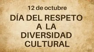 12 de octubre - Día del Respeto a la Diversidad Cultural