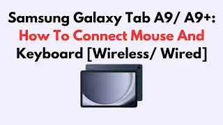 Samsung Galaxy Tab A9/ A9+: How To Connect Mouse And Keyboard [Wireless/ Wired]