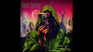 Lord Dying - Summon the Faithless (Full Album)