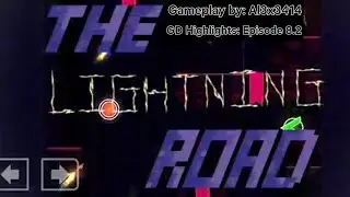 GD Highlights: Episode 8.2 - The Lightning Road, by KingEggplant987 (Gameplay by Al3x3414) | GD