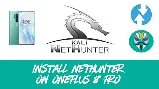🔓 Этичный взлом &mdash; установка Kali Linux NetHunter на OnePlus 8 Pro с помощью TWRP и Magisk | Пошаговое руководство