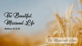On Mission with Jesus | The Beautiful, Missional Life | Craig Morris