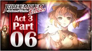 Fire Emblem Echoes: Shadows of Valentia - Act 3: Part 6 | Delthea!